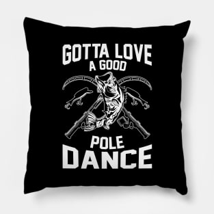 Gotta Love A Good Pole Dance Funny Fishing Rod Pun Pillow