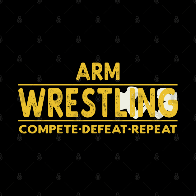 Arm Wrestling - Compete, Defeat, Repeat by tropicalteesshop
