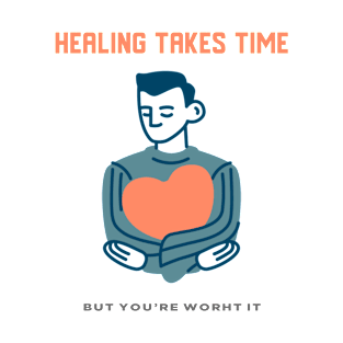 Healing Takes Time but You're Worth it - Heart T-Shirt