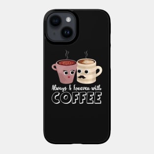 Always and forever with coffee Phone Case