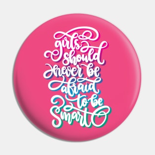 Girls Should Never Be Afraid To Be Smart Pin