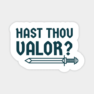 Hast thou valor? Magnet