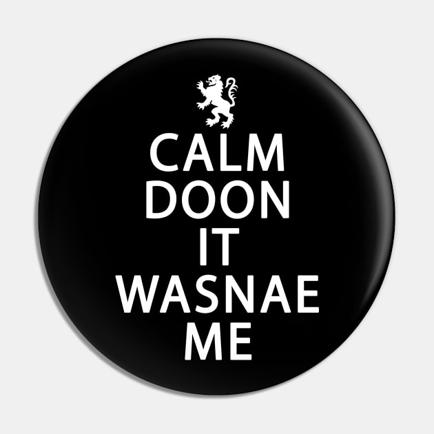 Funny Scotland & Scottish - Calm Doon It Wasnae Me Pin by TeeUniverse