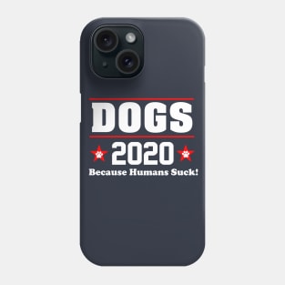 DOGS 2020 BECAUSE HUMANS SUCK Phone Case