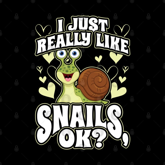 I Just Really Like Snails OK Animal Lover Slug by aneisha