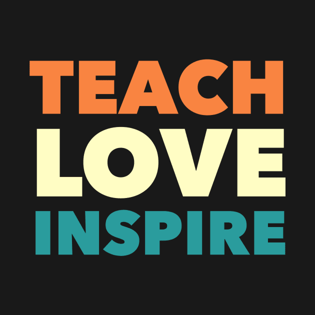 Teach Love Inspire by studiokrk