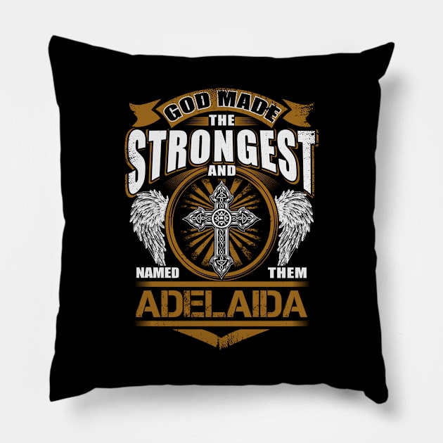 Adelaida Name T Shirt - God Found Strongest And Named Them Adelaida Gift Item Pillow by reelingduvet