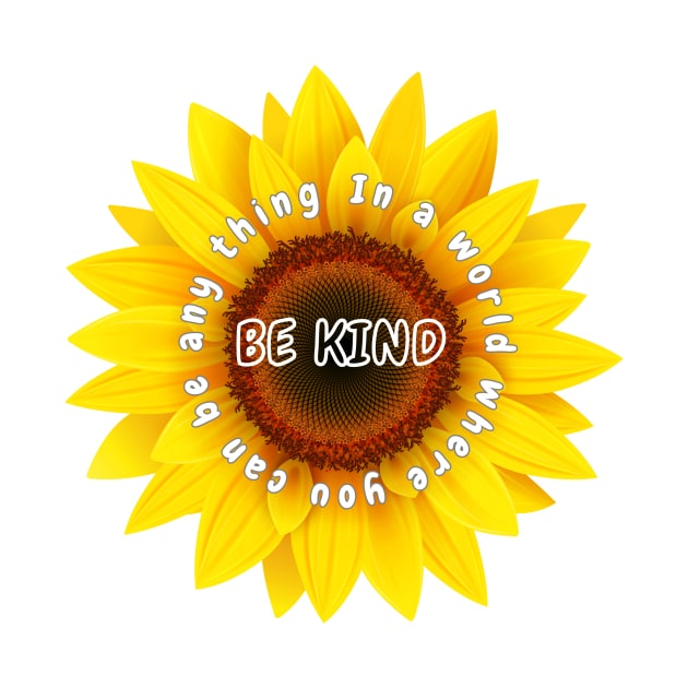 In a world where you can be any thing be kind Shirt, Sunflower Tshirt by Salasala