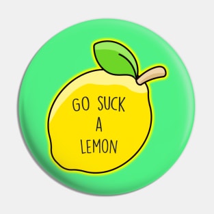 Go Suck A Lemon Pin