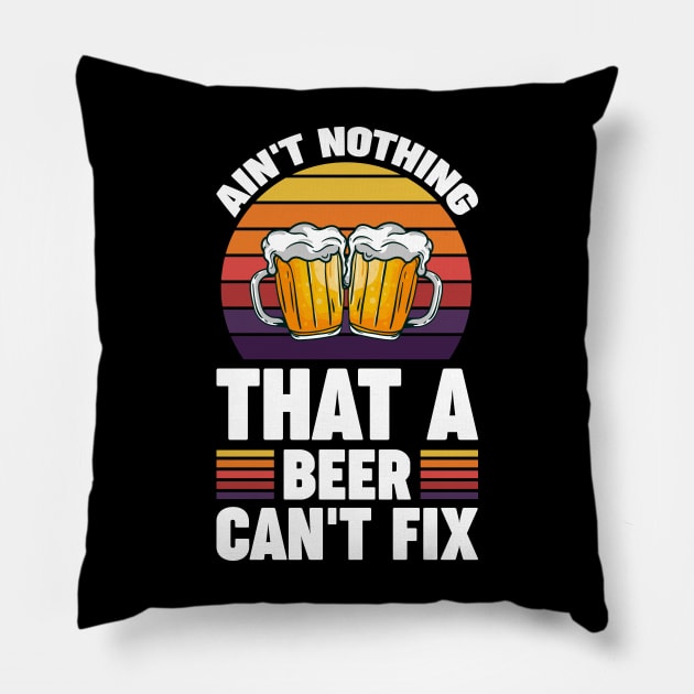 Ain't nothing that a beer can't fix - Funny Hilarious Meme Satire Simple Black and White Beer Lover Gifts Presents Quotes Sayings Pillow by Arish Van Designs