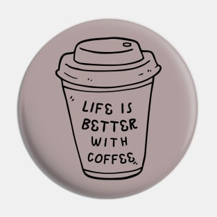Life is Better With Coffee Pin