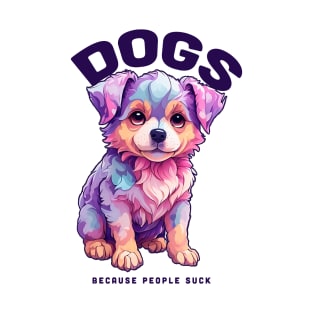 Dogs - Because people suck T-Shirt