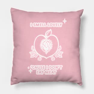 I smell lovely 'cause I don't eat meat Pillow