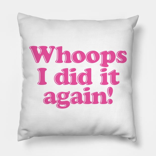 Whoops I Did It Again Pillow by BRAVOMAXXX