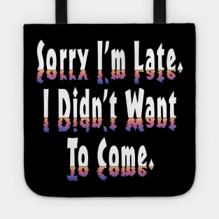 Sorry Im Late I Didnt Want To Come White Tote