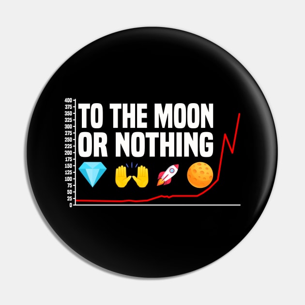 To The Moon Or Nothing! Diamond Hands To The Moon Pin by Monstershirts