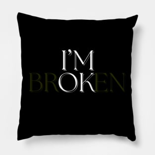 I’m broken I’m ok funny Pillow