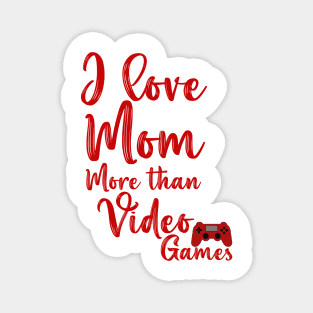 I love mom more than video games mother's day gift Magnet
