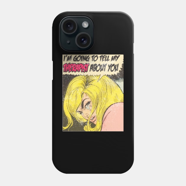 i'm going to tell my therapist about you Phone Case by remerasnerds