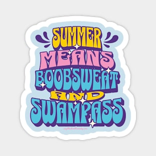 Summer means boo sweat and swampass Magnet