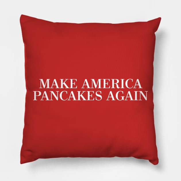 MAKE AMERICA PANCAKES AGAIN Pillow by DankFutura