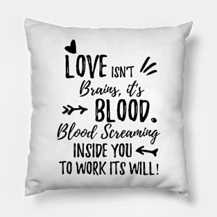 Buffy Spike quote - Love isn't brains children it's blood Pillow