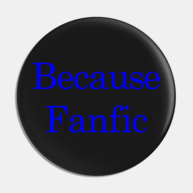 Because Fanfic Pin by AwkwardDuckling