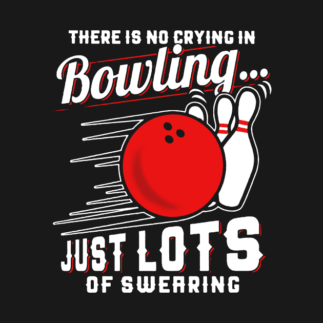 There Is No Crying In Bowling Just Lots Of Swearing by Pelman