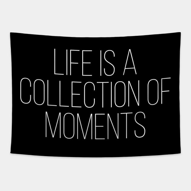 Life is a collection of moments Tapestry by StraightDesigns
