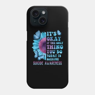 It's Okay If Only Thing You Do Is Breathe Suicide Prevention Phone Case
