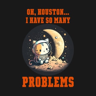 Oh Houston I have so many problems T-Shirt