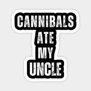 Cannibals Ate My Uncle Biden Saying Funny Magnet