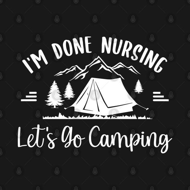 im done nursing let's go camping