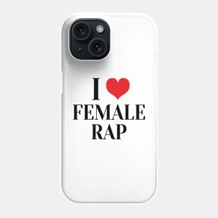 i love female rap Phone Case