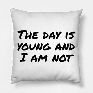 The day Is young and I am not funny Pillow