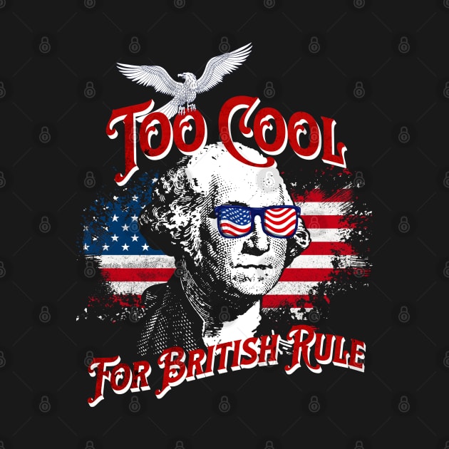 Too Cool For British Rule with George Washington by Dibble Dabble Designs