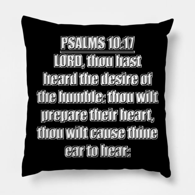 Psalm 10:17 KJV Bible Verse. LORD, thou hast heard the desire of the humble: Thou wilt prepare their heart, thou wilt cause thine ear to hear. Pillow by Holy Bible Verses