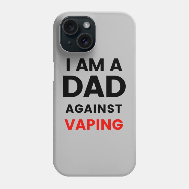 I am a DAD against VAPING Tshirt Phone Case by Tee Shop