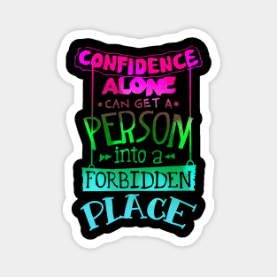 Confidence alone can get a person into a forbidden place Magnet