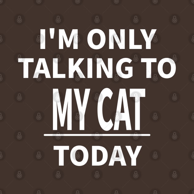 I'M ONLY TALKING TO MY CAT TODAY by MoreThanThat