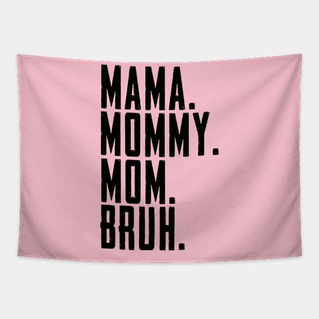 Mama Mommy Mom Bruh Mommy And Me Funny Boy Mom Life Tapestry by Dealphy