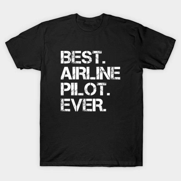 Best Airline Pilot Ever Job Title Job Title Profession T Shirt