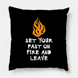 Set Your Past On Fire And Leave Pillow