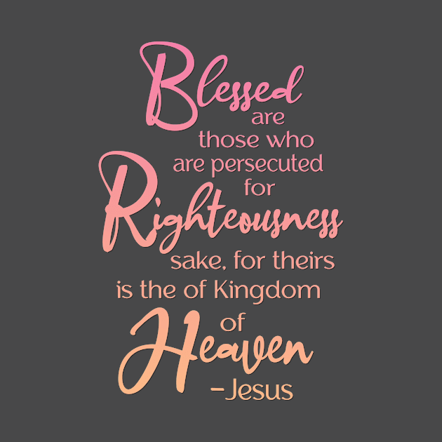 Blessed are those who are persecuted, Beatitude,  Jesus Quote by AlondraHanley