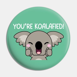 You're Koalafied! (white font) Pin