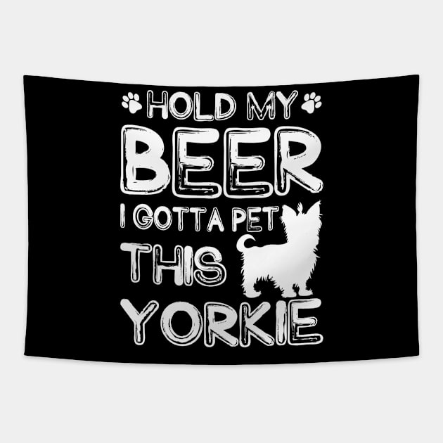 Holding My Beer I Gotta Pet This Yorkie Tapestry by danieldamssm