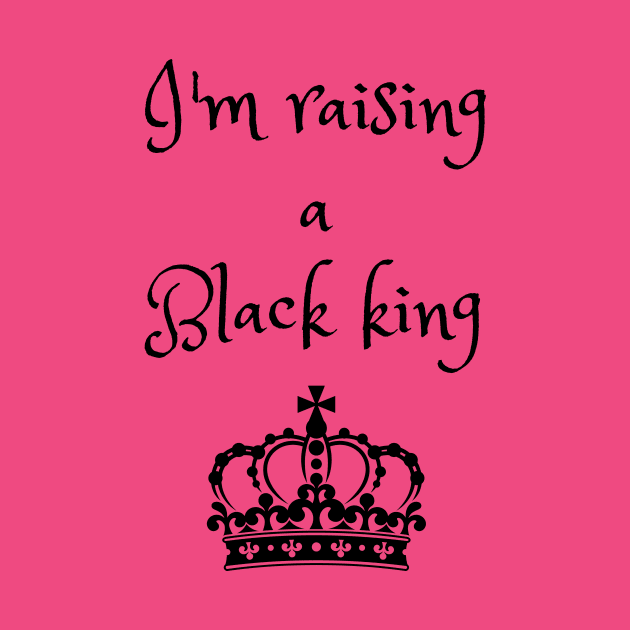 I'm raising a black king by Blessed And Black