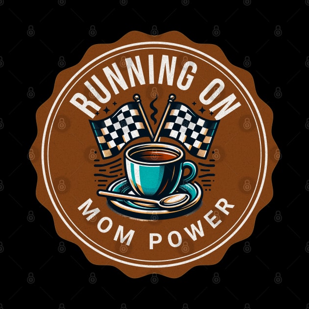 Running On Mom Power Funny Cup of Coffee Caffeine Racing Checkered Flag Coffee Lover Racing Cars by Carantined Chao$