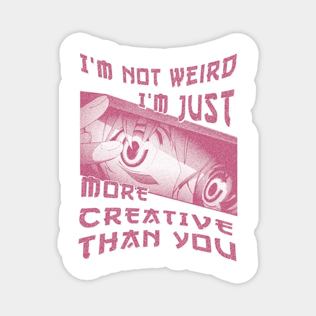 I'm Not Weird Im Just More Creative Than You Red Rose Magnet by eyoubree