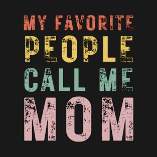 Best Mom-Best Mother-Groovy-My Favorite People Call Me Mom-mothers day-woman T-Shirt